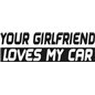 Your Girlfriend Loves My Car Sticker Your Girlfriend Loves My Car Sticker