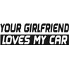 Your Girlfriend Loves My Car Sticker 