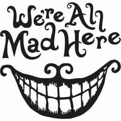 We're All Mad Here Sticker