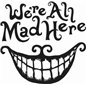 We're All Mad Here Sticker We're All Mad Here Sticker